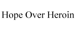 HOPE OVER HEROIN trademark