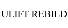 ULIFT REBILD trademark