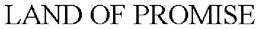 LAND OF PROMISE trademark