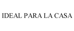 IDEAL PARA LA CASA trademark