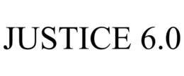 JUSTICE 6.0 trademark
