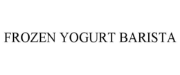 FROZEN YOGURT BARISTA trademark