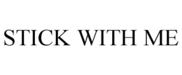STICK WITH ME trademark