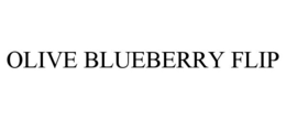 OLIVE BLUEBERRY FLIP trademark