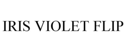 IRIS VIOLET FLIP trademark