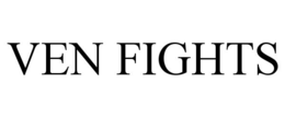 VEN FIGHTS trademark