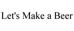 LET'S MAKE A BEER trademark