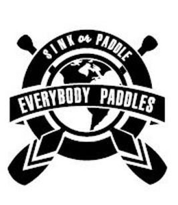 EVERYBODY PADDLES SINK OR PADDLE trademark