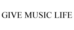 GIVE MUSIC LIFE trademark