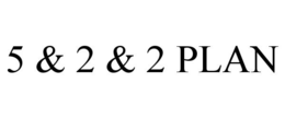 5 & 2 & 2 PLAN trademark