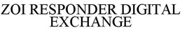ZOI RESPONDER DIGITAL EXCHANGE trademark
