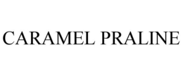 CARAMEL PRALINE trademark