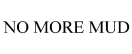 NO MORE MUD trademark