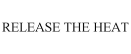 RELEASE THE HEAT trademark