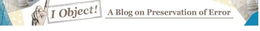 I OBJECT! A BLOG ON PRESERVATION OF ERROR trademark