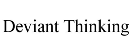 DEVIANT THINKING trademark
