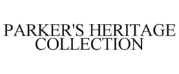 PARKER'S HERITAGE COLLECTION trademark