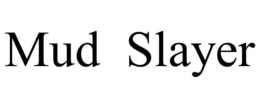 MUD SLAYER trademark