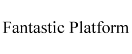 FANTASTIC PLATFORM trademark
