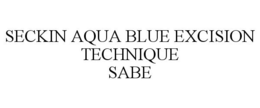 SECKIN AQUA BLUE EXCISION TECHNIQUE SABE trademark
