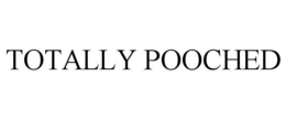 TOTALLY POOCHED trademark