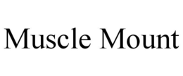 MUSCLE MOUNT trademark