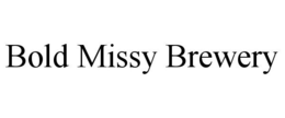 BOLD MISSY BREWERY trademark