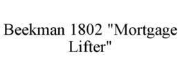 BEEKMAN 1802 "MORTGAGE LIFTER" trademark