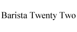 BARISTA TWENTY TWO trademark