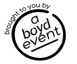 BROUGHT TO YOU BY A BOYD EVENT trademark