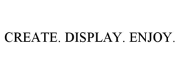 CREATE. DISPLAY. ENJOY. trademark