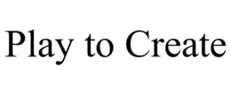 PLAY TO CREATE trademark