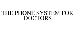 THE PHONE SYSTEM FOR DOCTORS trademark