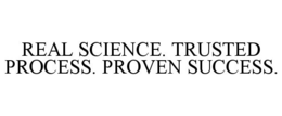 REAL SCIENCE. TRUSTED PROCESS. PROVEN SUCCESS. trademark