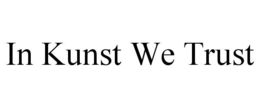 IN KUNST WE TRUST trademark