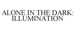 ALONE IN THE DARK: ILLUMINATION trademark