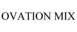 OVATION MIX trademark