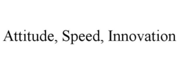 ATTITUDE, SPEED, INNOVATION trademark