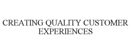 CREATING QUALITY CUSTOMER EXPERIENCES trademark