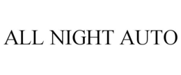 ALL NIGHT AUTO trademark