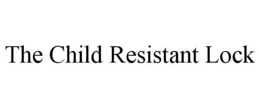 THE CHILD RESISTANT LOCK trademark