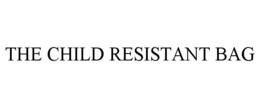 THE CHILD RESISTANT BAG trademark