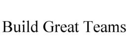 BUILD GREAT TEAMS trademark