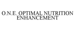 O.N.E. OPTIMAL NUTRITION ENHANCEMENT trademark