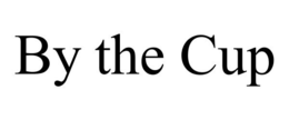 BY THE CUP trademark