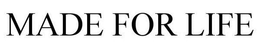MADE FOR LIFE trademark