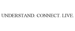 UNDERSTAND. CONNECT. LIVE. trademark