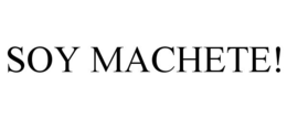 SOY MACHETE! trademark