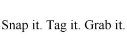 SNAP IT. TAG IT. GRAB IT. trademark