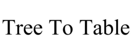 TREE TO TABLE trademark